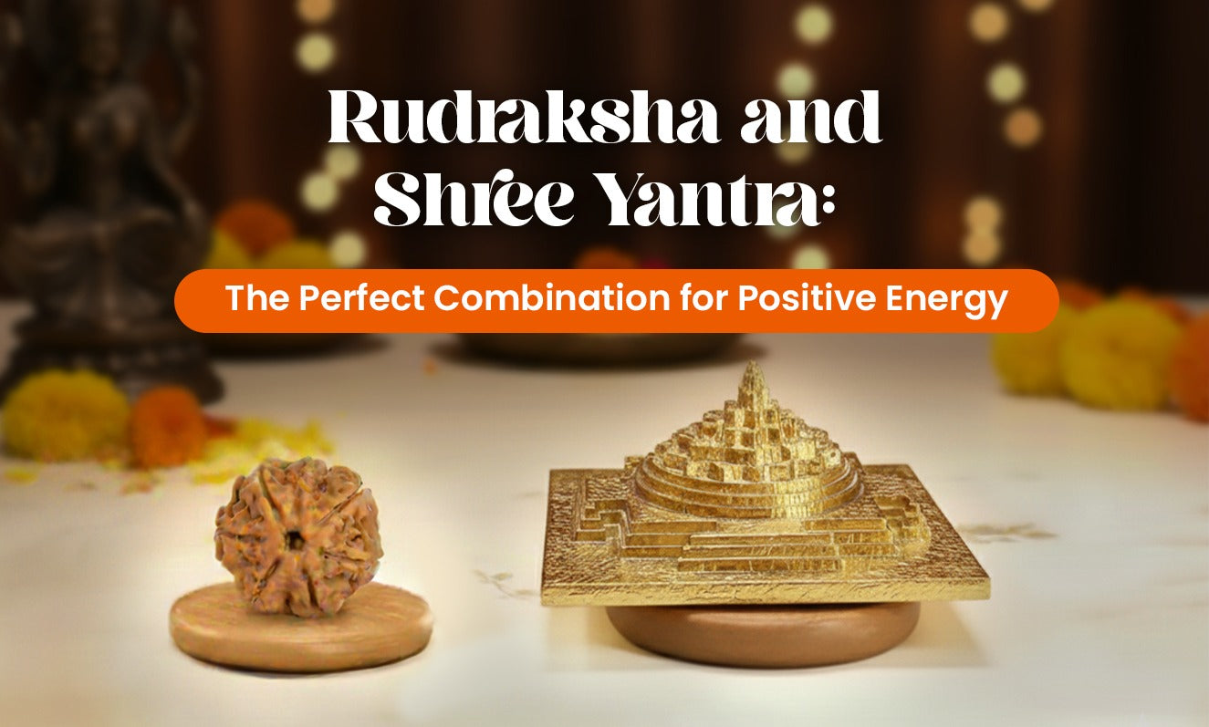 Rudraksha and Shree Yantra: The Perfect Combination for Positive Energy